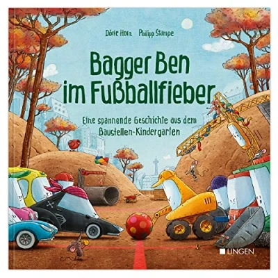 Abbildung von Bagger Ben im Fußballfieber Eine spannende Geschichte aus dem Baustellen Kindergarten: Kinderbuch zum Vorlesen für Kinder ab 3 bis 6 Jahren