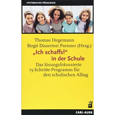 Abbildung von „Ich schaffs!“ in der Schule: Das lösungsfokussierte 15 Schritte Programm für den schulischen Alltag (Systemische Pädagogik)