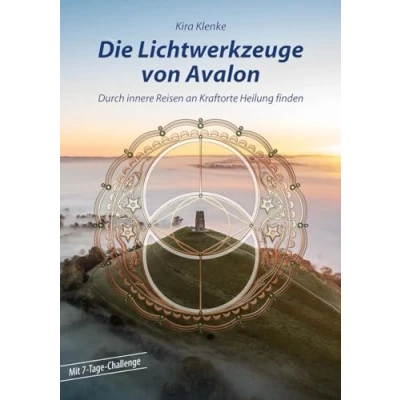 Abbildung von Die Lichtwerkzeuge von Avalon: Durch innere Reisen an Kraftorte Heilung finden
