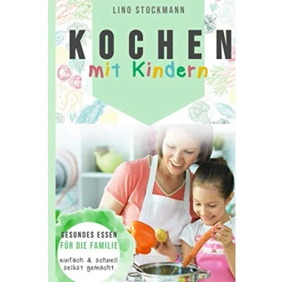 Abbildung von Kochen mit Kindern: Gesundes Essen für die Familie einfach und schnell selbst gemacht