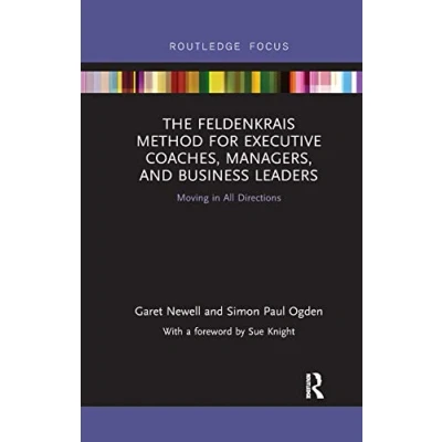 Abbildung von The Feldenkrais Method for Executive Coaches, Managers, and Business Leaders: Moving in All Directions (Routledge Focus on Mental Health)