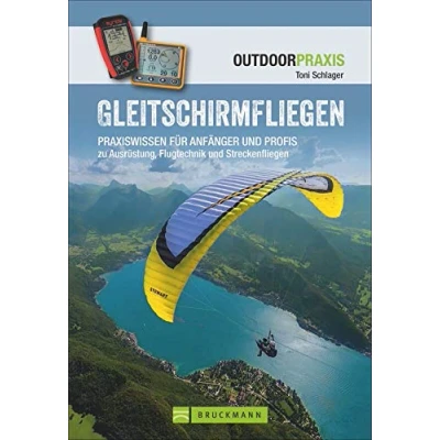 Abbildung von Gleitschirmfliegen: Praxiswissen für Anfänger und Profis zu Ausrüstung, Flugtechnik Streckenfliegen. Das perfekte Lehrbuch mit allen Infos zur Theorie Praxis. (Outdoor Praxis)