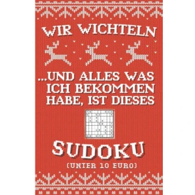 Abbildung von Wir wichteln ...und alles was ich bekommen habe, ist dieses Sudoku (für unter 10 Euro): Das gnadenlos ehrliche und lustige Wichtelgeschenk für Kollegen, Freunde Familie