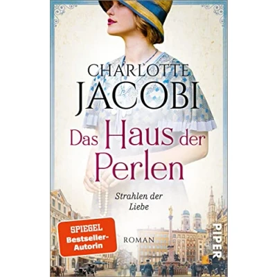 Abbildung von Das Haus der Perlen Strahlen Liebe (Perlen Saga 3): Roman Eine schicksalsvolle Familiensaga im München des 19. und 20. Jahrhunderts