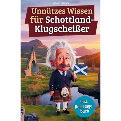 Abbildung von Unnützes wissen für Schottland Klugscheißer: 222 lustige &amp; skurrile Fakten, die du nie wolltest, aber lieben wirst das ideale Geschenk echte Fans (inkl. Reisetagebuch)