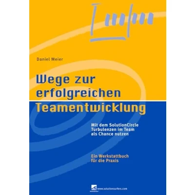 Abbildung von Wege zur erfolgreichen Teamentwicklung: Mit dem SolutionCircle Turbulenzen im Team als Chance nutzen. Ein Werkstattbuch für die Praxis