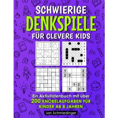 Abbildung von Schwierige Denkspiele für Clevere Kids: Ein Aktivitätenbuch mit über 200 Knobelaufgaben Kinder ab 8 Jahren