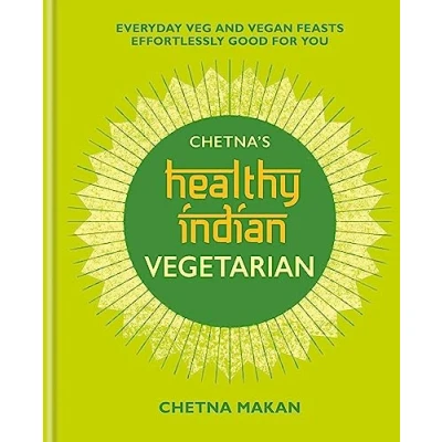 Abbildung von Chetna&#039;s Healthy Indian: Vegetarian: Everyday Veg and Vegan Feasts Effortlessly Good for You (Chetna Makan Cookbooks)