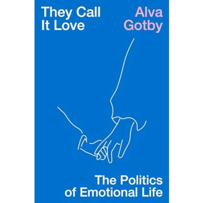 Abbildung von They Call It Love: The Politics of Emotional Life