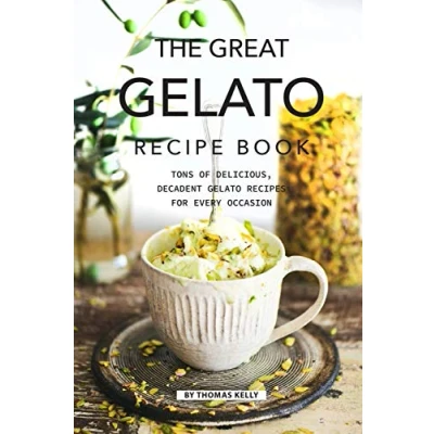 Abbildung von The Great Gelato Recipe Book: Tons of Delicious, Decadent Recipes for Every Occasion