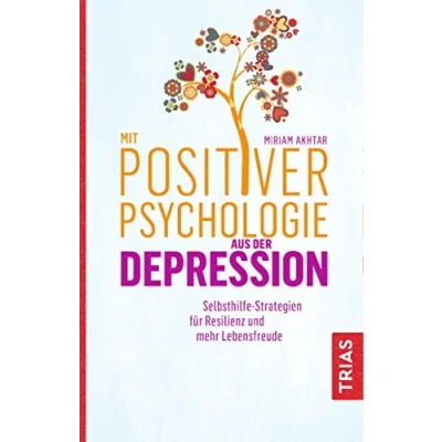 Abbildung von Mit Positiver Psychologie aus der Depression: Selbsthilfe Strategien für Resilienz und mehr Lebensfreude