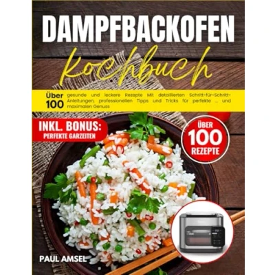 Abbildung von Dampfbackofen kochbuch: Über 100 gesunde und leckere Rezepte Mit detaillierten Schritt für Anleitungen, professionellen Tipps Tricks perfekte Garerrgebnisse maximalen Genuss