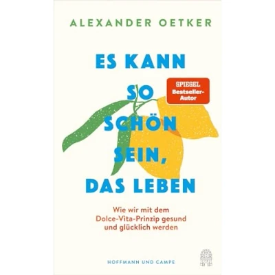 Abbildung von Es kann so schön sein, das Leben: Wie wir mit dem Dolce Vita Prinzip gesund und glücklich werden