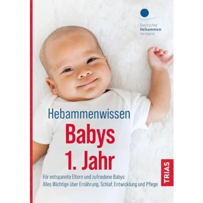 Abbildung von Hebammenwissen Babys 1. Jahr: Für entspannte Eltern und zufriedene Babys: Alles Wichtige über Ernährung, Schlaf, Entwicklung Pflege