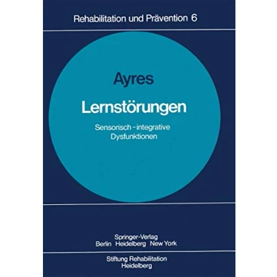 Abbildung von Lernstörungen: Sensorisch integrative Dysfunktionen (Rehabilitation und Prävention, 6, Band 6)