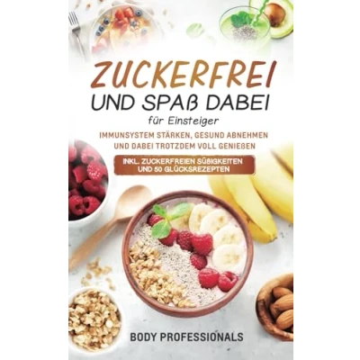 Abbildung von Zuckerfrei und Spaß dabei für Einsteiger: Immunsystem stärken, gesund abnehmen trotzdem voll genießen. Inkl. zuckerfreien Süßigkeiten 50 Glücksrezepten