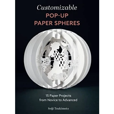 Abbildung von Customizable Pop up Paper Spheres: 15 Projects from Novice to Advanced (Wonderful Spheres, 2)