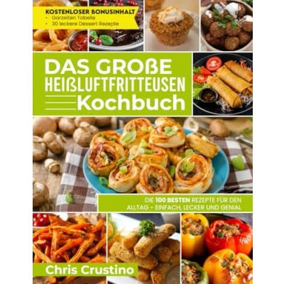 Abbildung von Das große Heißluftfritteusen Kochbuch Die 100 besten Rezepte für den Alltag einfach, lecker und genial Airfryer Heißluftfritteuse