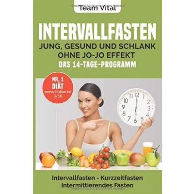 Abbildung von Intervallfasten: jung, gesund und schlank ohne Jo Effekt Das 14 Tage Programm: Intermittierendes Fasten, Kurzzeitfasten ( der neue US Trend stellen Sie Ihre innere Uhr auf schlank)