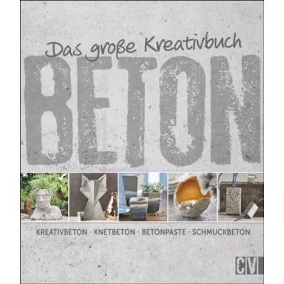 Abbildung von Das große Kreativbuch Beton: Kreativbeton Knetbeton Betonpaste Schmuckbeton