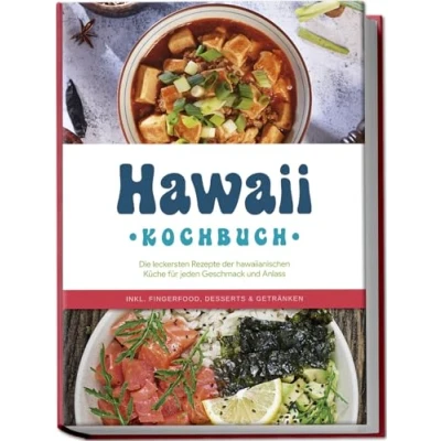 Abbildung von Hawaii Kochbuch: Die leckersten Rezepte der hawaiianischen Küche für jeden Geschmack und Anlass inkl. Fingerfood, Desserts &amp; Getränken