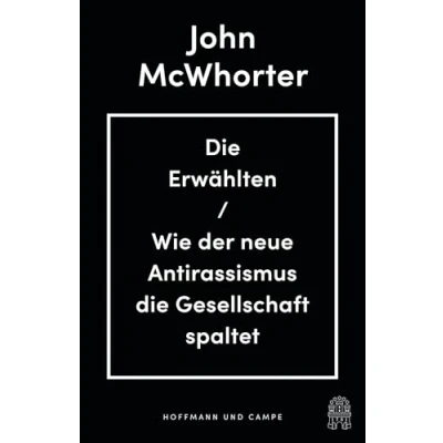 Abbildung von die Erwählten: Wie der neue Antirassismus Gesellschaft spaltet