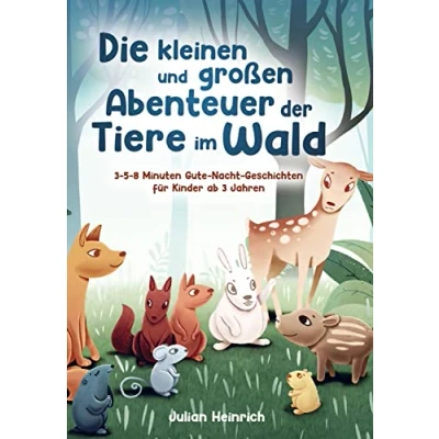 Abbildung von Die kleinen und großen Abenteuer der Tiere im Wald: 3 5 8 Minuten Gute Nacht Geschichten für Kinder ab Jahren