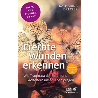 Abbildung von Ererbte Wunden erkennen (Fachratgeber Klett Cotta, Bd.): Wie Traumata der Eltern und Großeltern unser Leben prägen Cotta: Hilfe aus eigener Kraft)