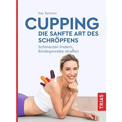 Abbildung von Cupping die sanfte Art des Schröpfens: Schmerzen lindern, Bindegewebe straffen