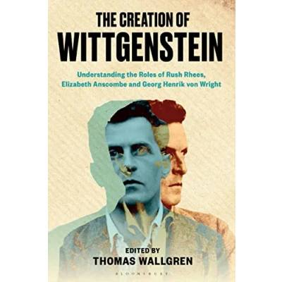 Abbildung von Creation of Wittgenstein, The: Understanding the Roles Rush Rhees, Elizabeth Anscombe and Georg Henrik von Wright