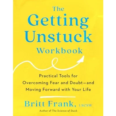 Abbildung von The Getting Unstuck Workbook: Practical Tools for Overcoming Fear and Doubt Moving Forward with Your Life (The Science of Stuck)