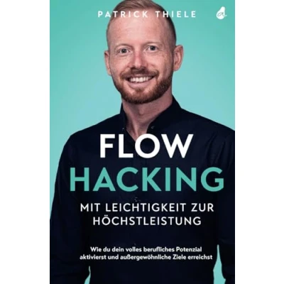 Abbildung von Flowhacking mit Leichtigkeit zur Höchstleistung: Wie du dein volles berufliches Potenzial aktivierst und außergewöhnliche Ziele erreichst Ein Mindset Ratgeber inkl. Online Training