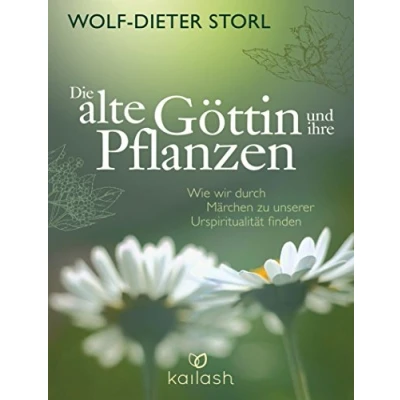 Abbildung von Die alte Göttin und ihre Pflanzen: Wie wir durch Märchen zu unserer Urspiritualität finden