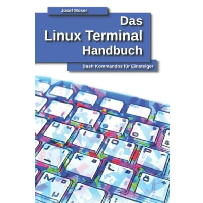 Abbildung von Das Linux Terminal Handbuch: Bash Kommandos für Einsteiger (Das Handbuch, Band 1)