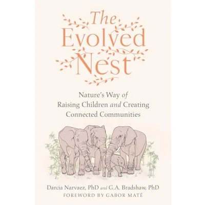 Abbildung von The Evolved Nest: Nature&#039;s Way of Raising Children and Creating Connected Communities