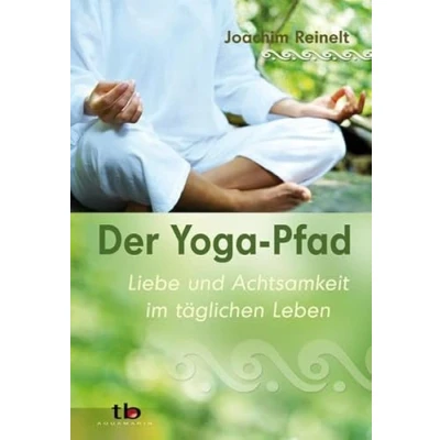 Abbildung von Der Yoga Pfad: Liebe und Achtsamkeit im täglichen Leben