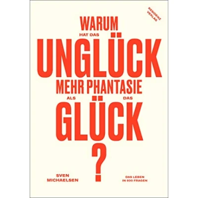 Abbildung von Warum hat Das Unglück mehr Phantasie als Glück? Leben in 800 Fragen