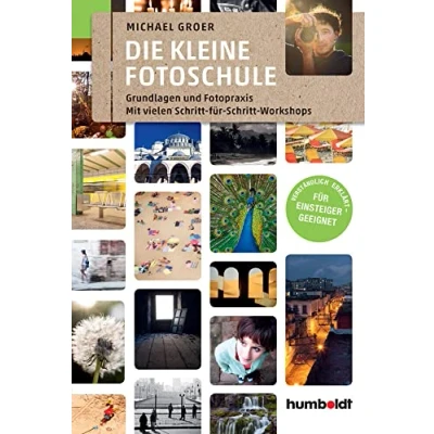 Abbildung von Die kleine Fotoschule: Grundlagen und Fotopraxis. Mit vielen Schritt Für Workshops. Verständlich erklärt Einsteiger geeignet (humboldt Freizeit &amp; Hobby)