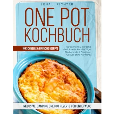 Abbildung von One Pot Kochbuch: Über 100 Kreativ Rezepte für Genießer Einfach, Gesund &amp; Schnell, Der ultimative Guide die moderne Küche