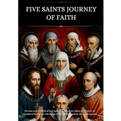 Abbildung von Five Saints Journey of Faith: Novena to St. Gabriel Our Lady Sorrows, Hilary Poitiers, Oswald Worcester, the Seven Holy Founders and Peter Apostle