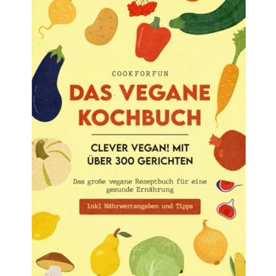 Abbildung von Veganes Kochbuch XXL Clever Vegan! mit über 300 Gerichten Das große vegane Rezeptbuch für eine gesunde Ernährung inkl. Nährwertangaben auch Einsteiger, Anfänger &amp; Berufstätige