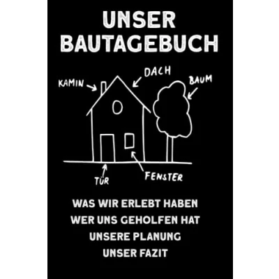 Abbildung von Unser Bautagebuch: Bautagebuch Für Bauherren und Hausbauer. Renovierung, Neubau, Hausbau Eigenheim. Zum Ausfüllen als Planungshilfe.