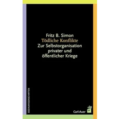 Abbildung von Tödliche Konflikte: Zur Selbstorganisation privater und öffentlicher Kriege (Systemische Horizonte)