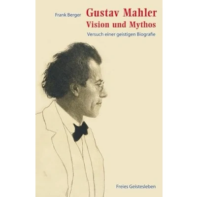 Abbildung von Gustav Mahler Vision und Mythos: Versuch einer geistigen Biografie