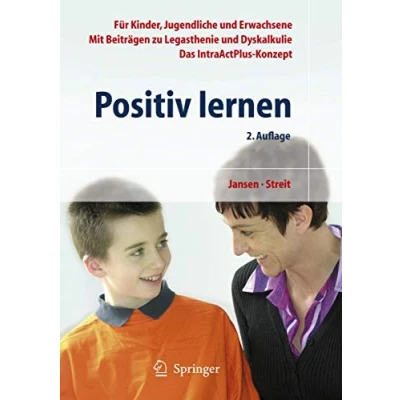 Abbildung von Positiv lernen: Für Kinder, Jugendliche und Erwachsene. Mit Beiträgen zu Legasthenie Dyskalkulie. Das IntraActPlus Konzept