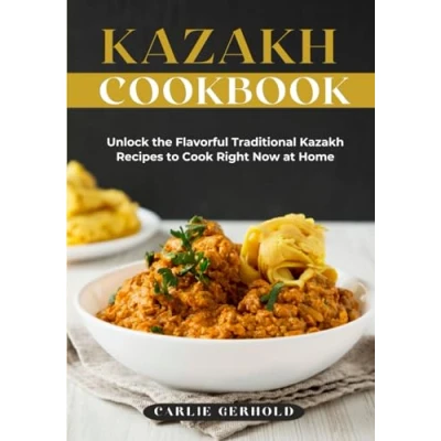 Abbildung von Kazakh Cookbook: Unlock the Flavorful Traditional Recipes to Cook Right Now at Home