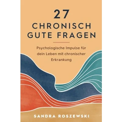 Abbildung von 27 chronisch gute Fragen: Psychologische Impulse für dein Leben mit chronischer Erkrankung