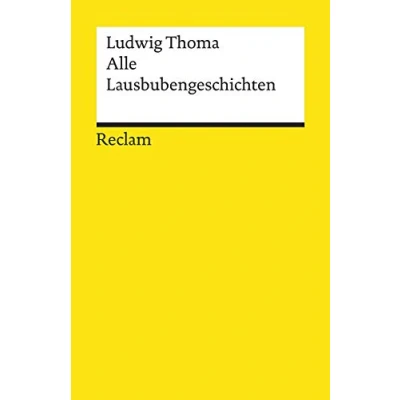 Abbildung von Alle Lausbubengeschichten: Thoma, Ludwig Deutsch Lektüre, Deutsche Klassiker der Literatur 19685 (Reclams Universal Bibliothek)