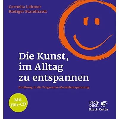 Abbildung von die Kunst, im Alltag zu entspannen: Einübung in Progressive Muskelentspannung