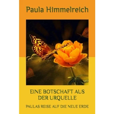 Abbildung von EINE BOTSCHAFT AUS DER URQUELLE: PAULAS REISE AUF DIE NEUE ERDE